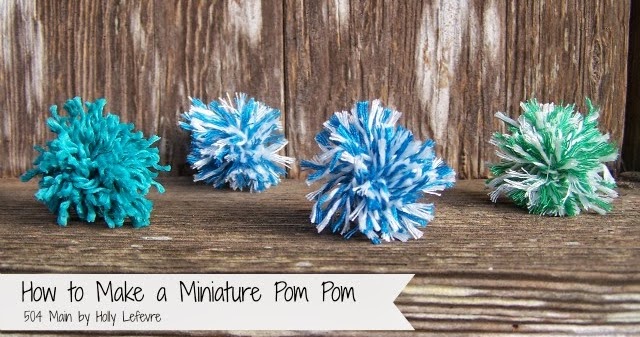 504 Main by Holly Lefevre: How To Make A Miniature Pom Pom